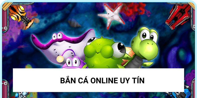 Bắn cá online uy tín