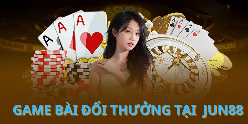 Game bài đổi thưởng Jun88