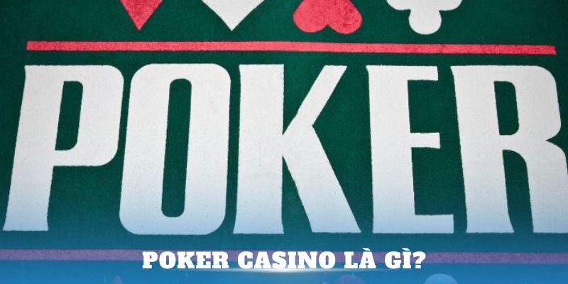 Poker Casino Là Gì