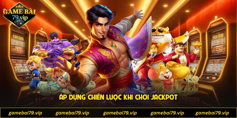 Áp dụng chiến lược khi chơi jackpot