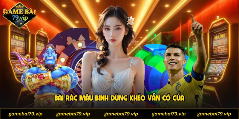 Bài rác Mậu Binh dùng khéo vẫn có cửa