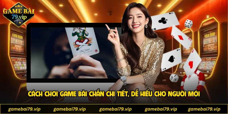 Cách Chơi Game Bài Chắn