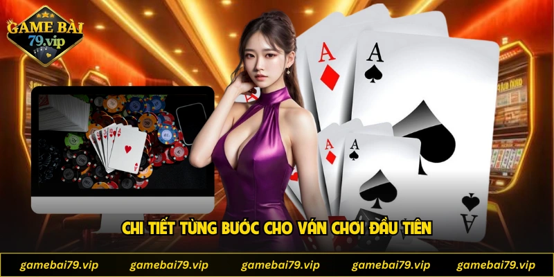 Chi tiết từng bước cho ván chơi đầu tiên