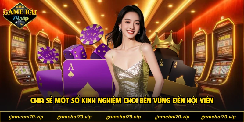 Chia sẻ một số kinh nghiệm chơi bền vững đến hội viên