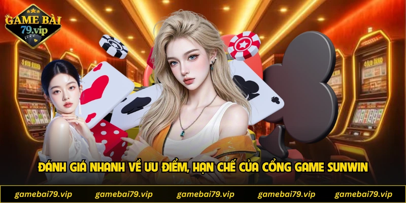 Đánh giá nhanh về ưu điểm, hạn chế của cổng game SUNWIN