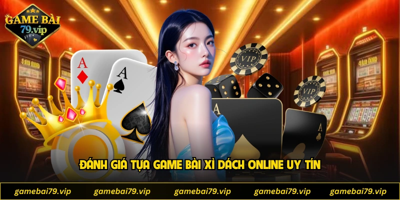 Đánh giá tựa game bài xì dách online uy tín