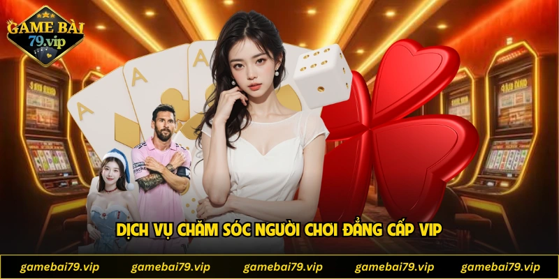 Dịch vụ chăm sóc người chơi đẳng cấp VIP
