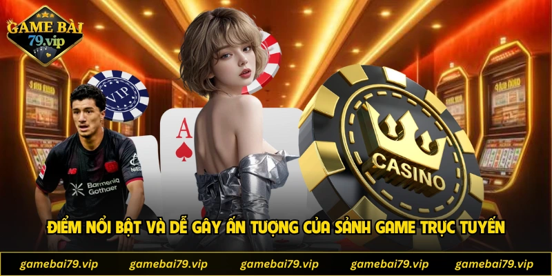 Điểm nổi bật và dễ gây ấn tượng của sảnh game trực tuyến