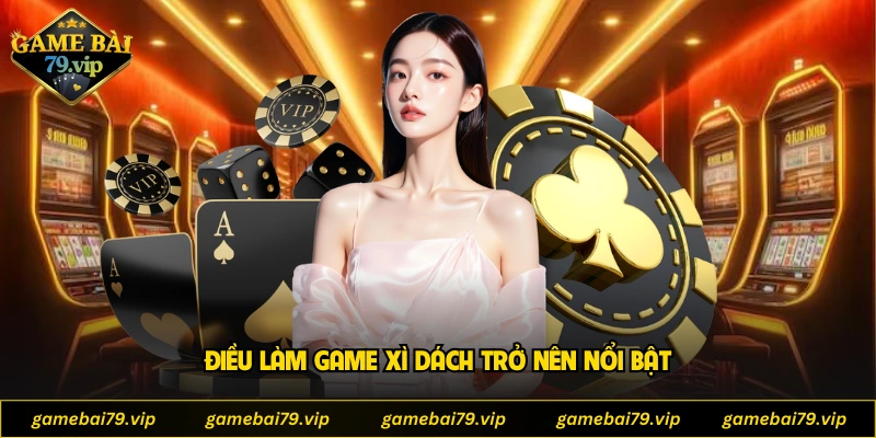 Điều làm game xì dách trở nên nổi bật