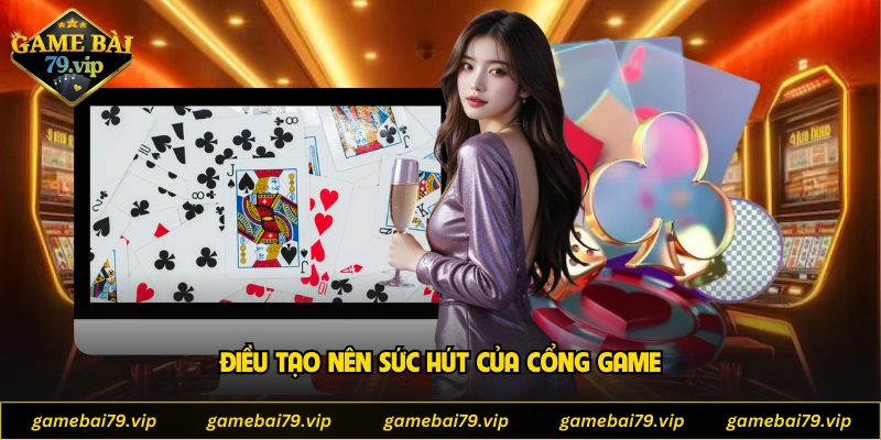 Điều tạo nên sức hút của cổng game