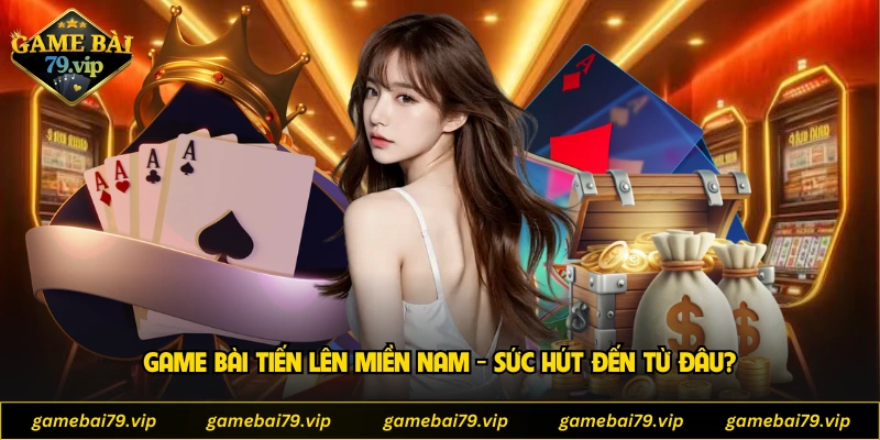 Game Bài Tiến Lên Miền Nam