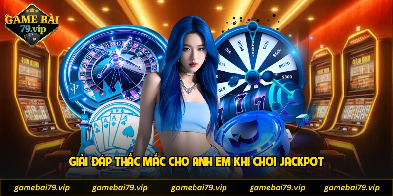 Giải đáp thắc mắc cho anh em khi chơi jackpot