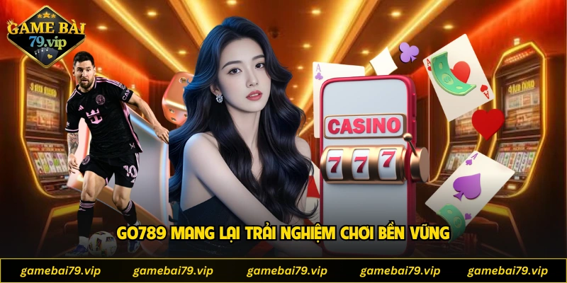 Go789 mang lại trải nghiệm chơi bền vững