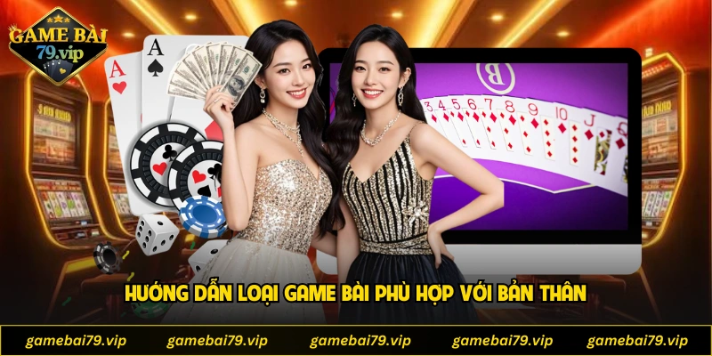 Hướng dẫn loại game bài phù hợp với bản thân