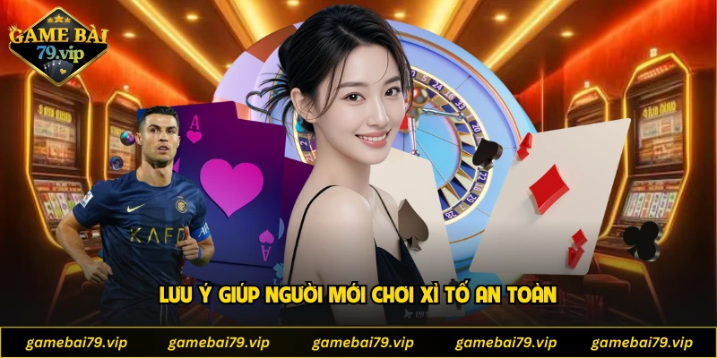 Lưu ý giúp người mới chơi xì tố an toàn