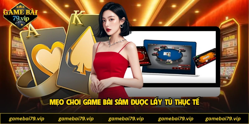 Mẹo chơi game bài sâm được lấy từ thực tế