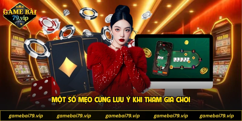 Một số mẹo cùng lưu ý khi tham gia chơi