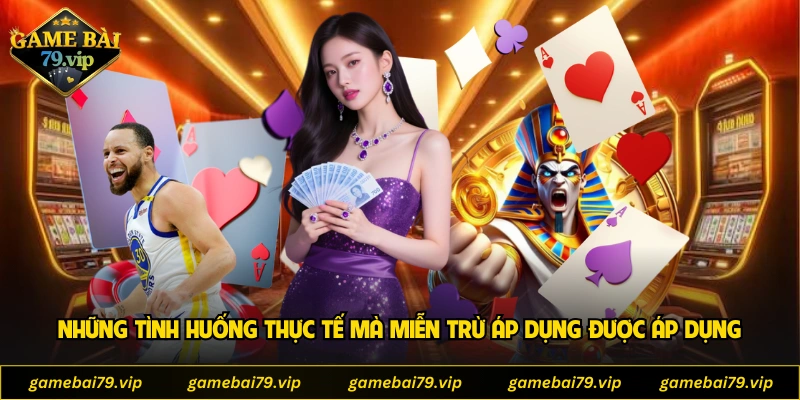 Những tình huống thực tế mà miễn trừ áp dụng được áp dụng