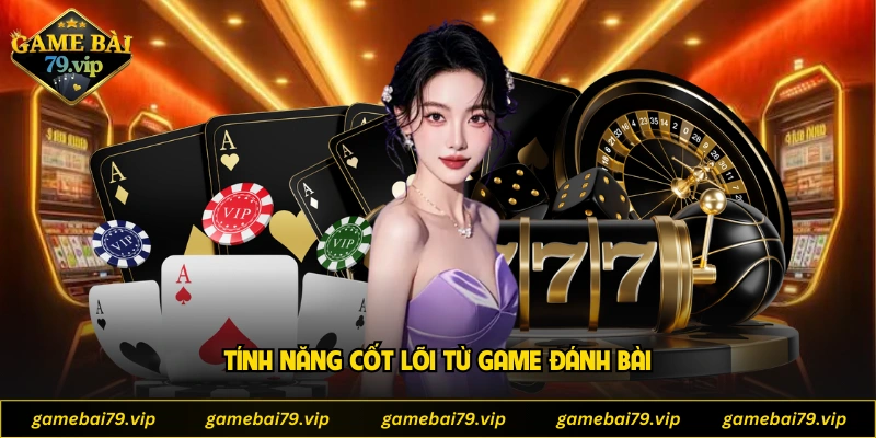 Tính năng cốt lõi từ game đánh bài