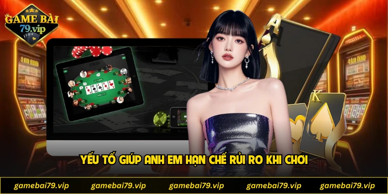 Yếu tố giúp anh em hạn chế rủi ro khi chơi