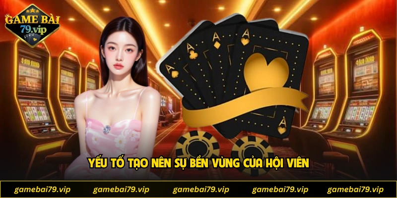 Yếu tố tạo nên sự bền vừng của hội viên