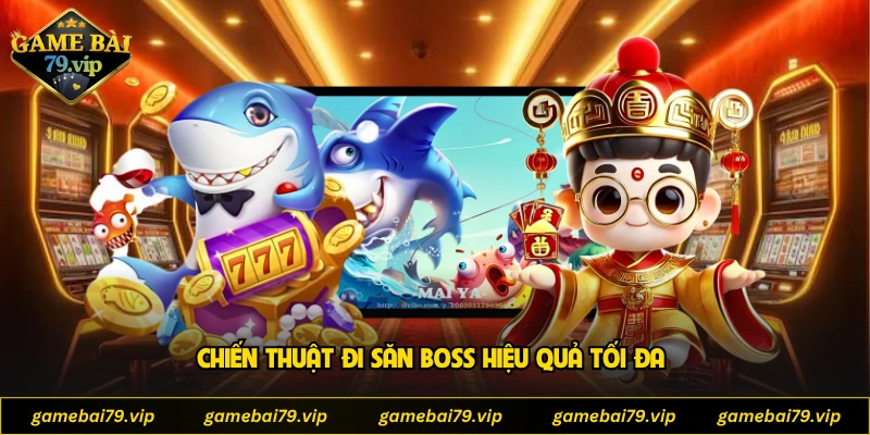 Chiến thuật đi săn boss hiệu quả tối đa