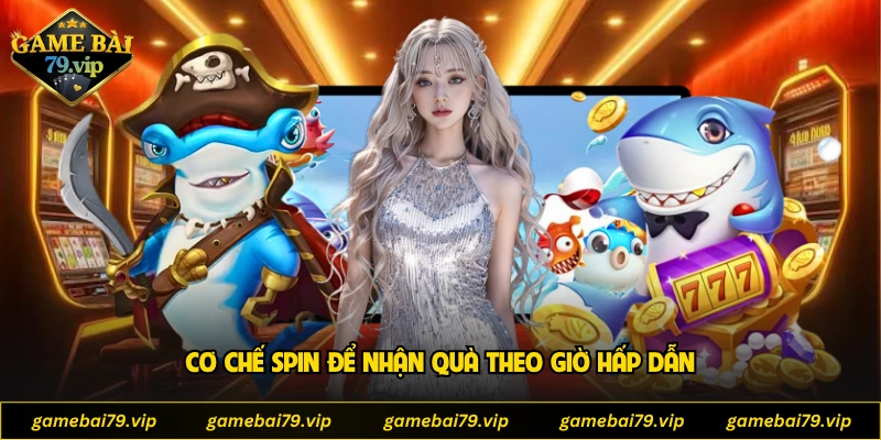 Cơ chế spin để nhận quà theo giờ hấp dẫn