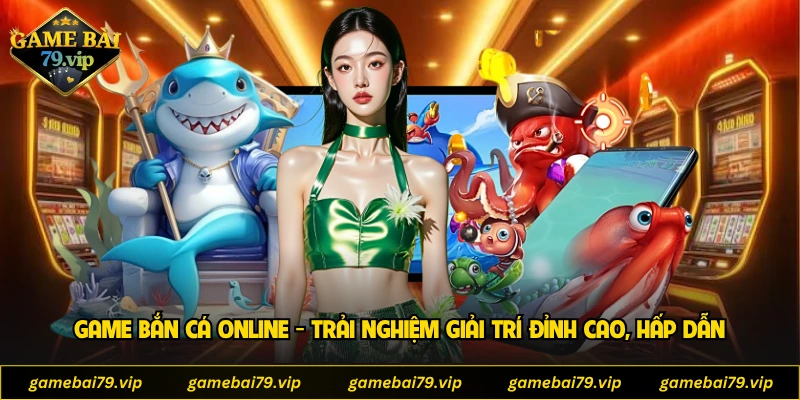 Game Bắn Cá Online
