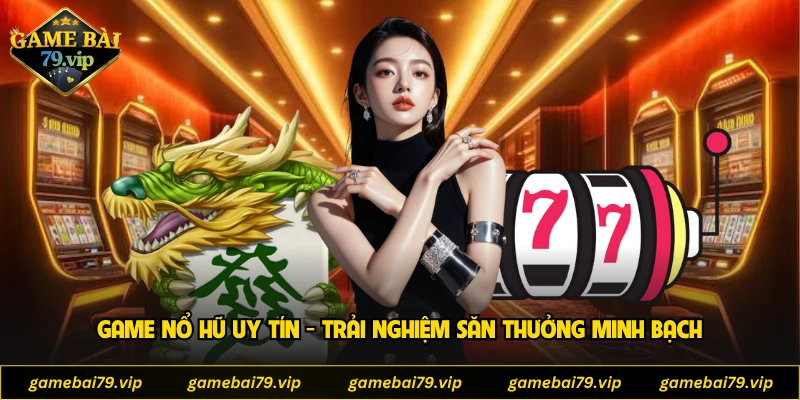Game Nổ Hũ Uy Tín