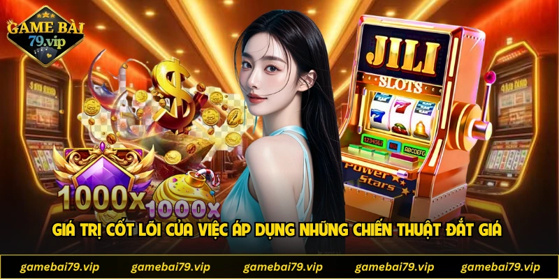 Giá trị cốt lõi của việc áp dụng những chiến thuật đắt giá 