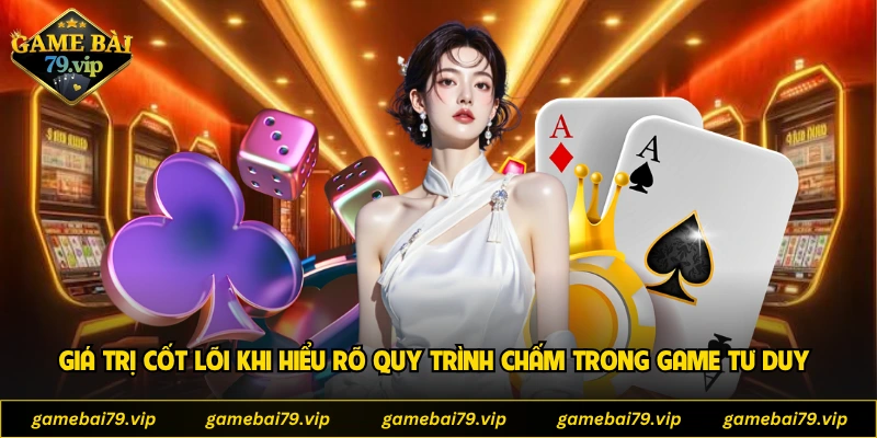Giá trị cốt lõi khi hiểu rõ quy trình chấm trong game tư duy
