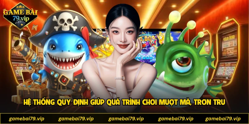 Hệ thống quy định giúp quá trình chơi mượt mà, trơn tru