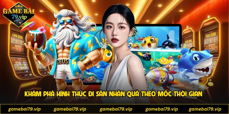 Khám phá hình thức đi săn nhận quà theo mốc thời gian
