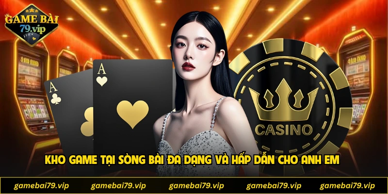 Kho game tại sòng bài đa dạng và hấp dẫn cho anh em