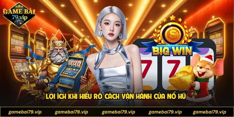 Lợi ích khi hiểu rõ cách vận hành của nổ hũ