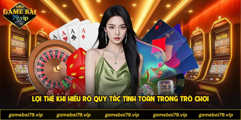 Lợi thế khi hiểu rõ quy tắc tính toán trong trò chơi