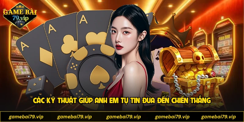 Các kỹ thuật giúp anh em tự tin đưa đến chiến thắng