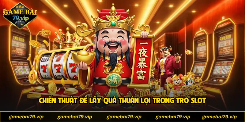 Chiến thuật để lấy quà thuận lợi trong trò slot