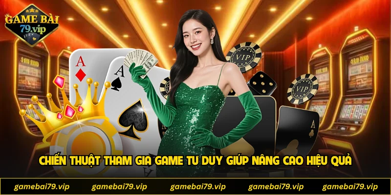 Chiến thuật tham gia game tư duy giúp nâng cao hiệu quả