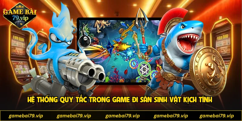 Hệ thống quy tắc trong game đi săn sinh vật kịch tính