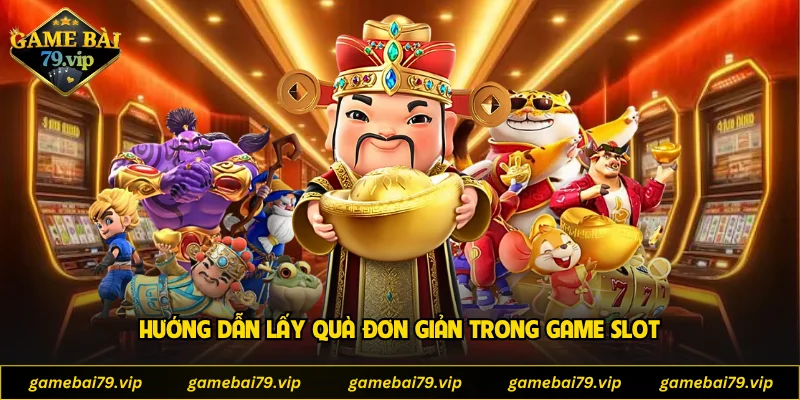 Hướng dẫn lấy quà đơn giản trong game slot