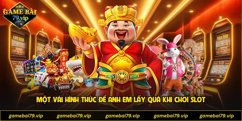 Một vài hình thức để anh em lấy quà khi chơi slot