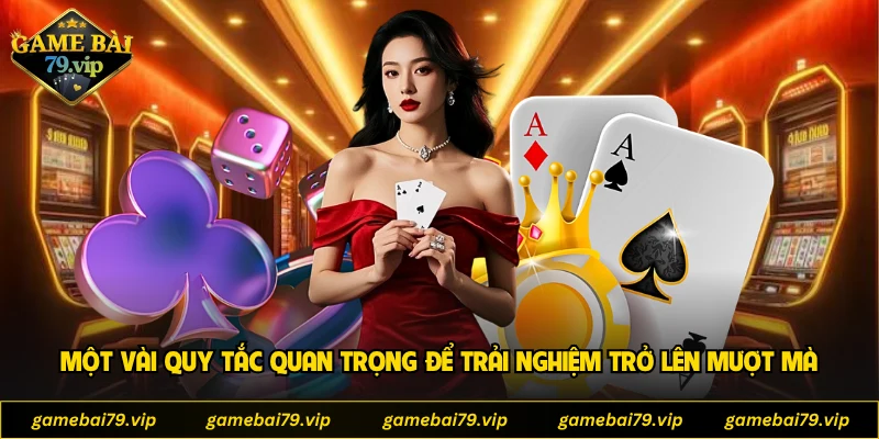 Một vài quy tắc quan trọng để trải nghiệm trở lên mượt mà
