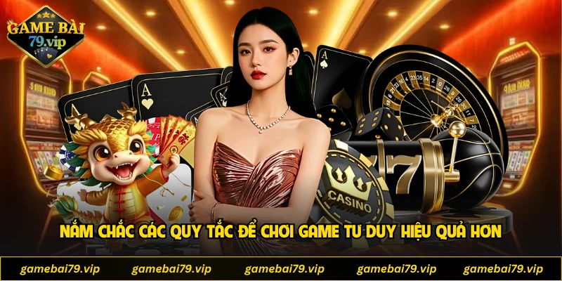 Nắm chắc các quy tắc để chơi game tư duy hiệu quả hơn