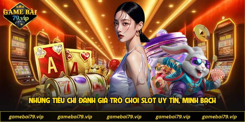 Những tiêu chí đánh giá trò chơi slot uy tín, minh bạch
