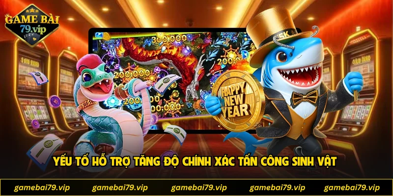 Yếu tố hỗ trợ tăng độ chính xác tấn công sinh vật